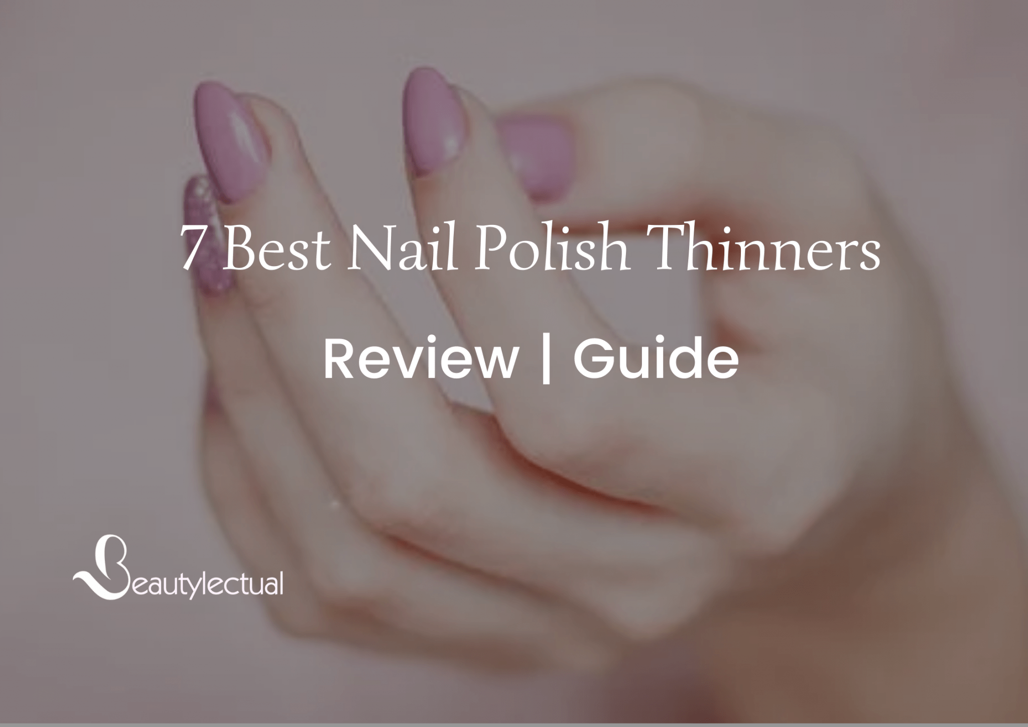 7-best-nail-polish-thinner-do-they-really-work-beautylectual