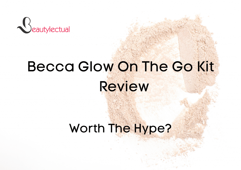 Becca Glow On The Go Kit Review