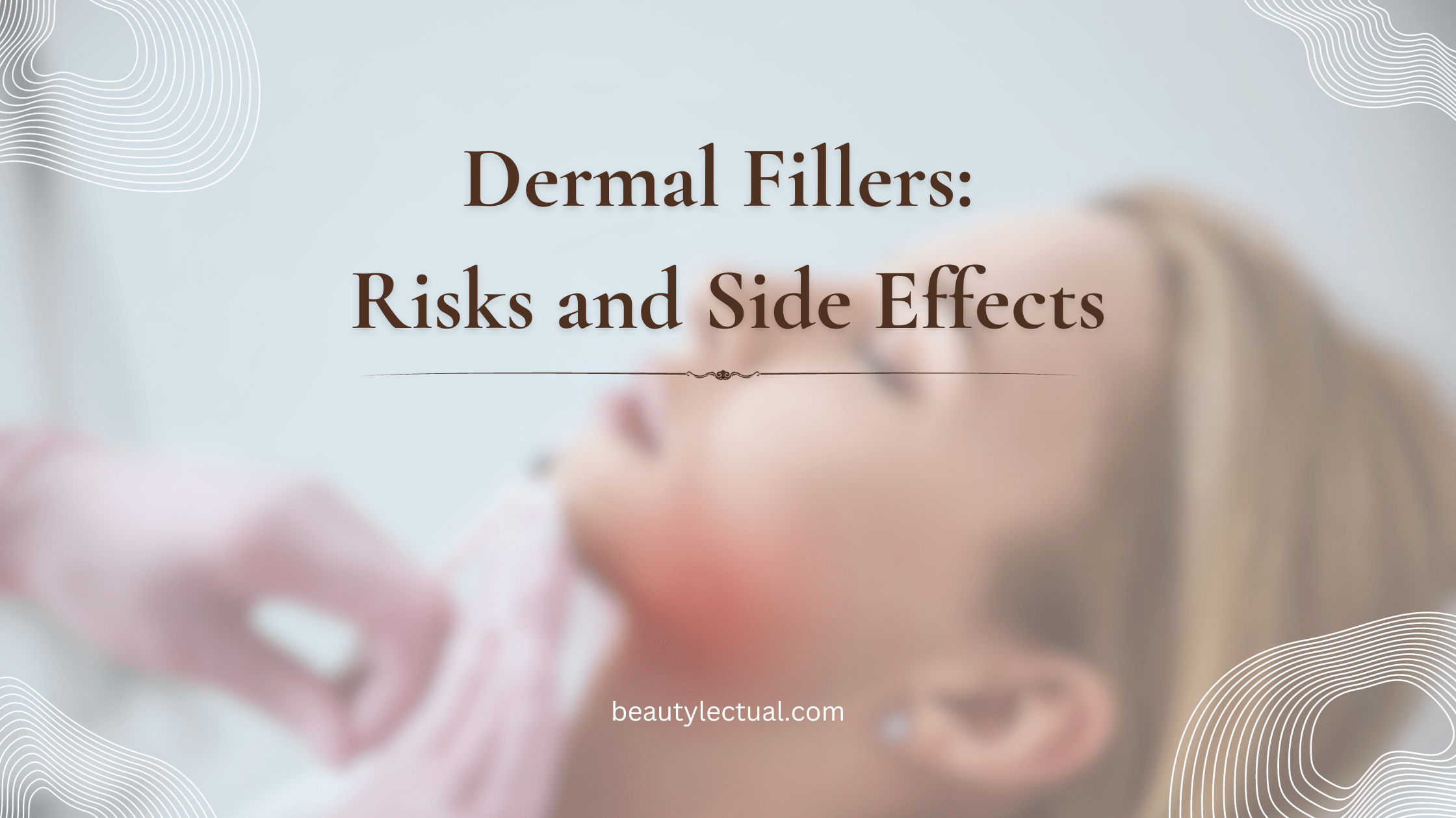 Dermal Fillers Risks and Side Effects