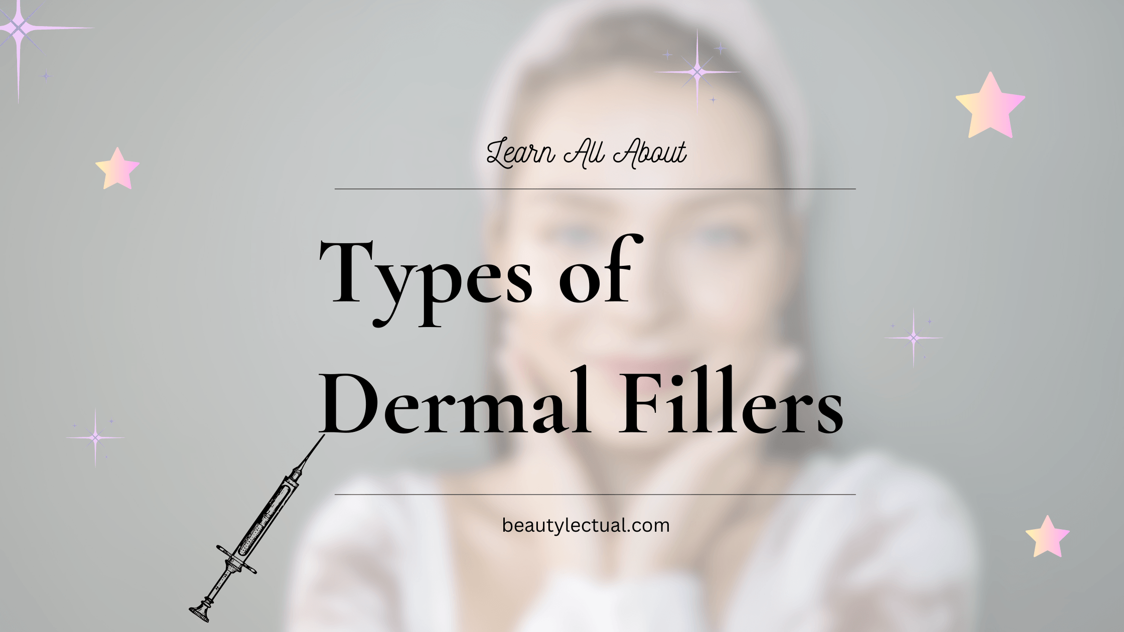 Types of Dermal Fillers